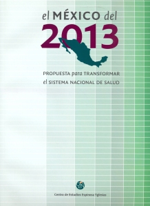 EL MÉXICO DEL 2013 PROPUESTA PARA TRANSFORMAR EL SISTEMA NACIONAL DE SALUD.
