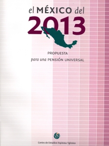 EL MÉXICO DEL 2013 PROPUESTA PARA UNA PENSIÓN UNIVERSAL.