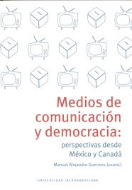 MEDIOS DE COMUNICACIÓN Y DEMOCRACIA PERSPECTIVAS DESDE MÉXICO Y CANADÁ